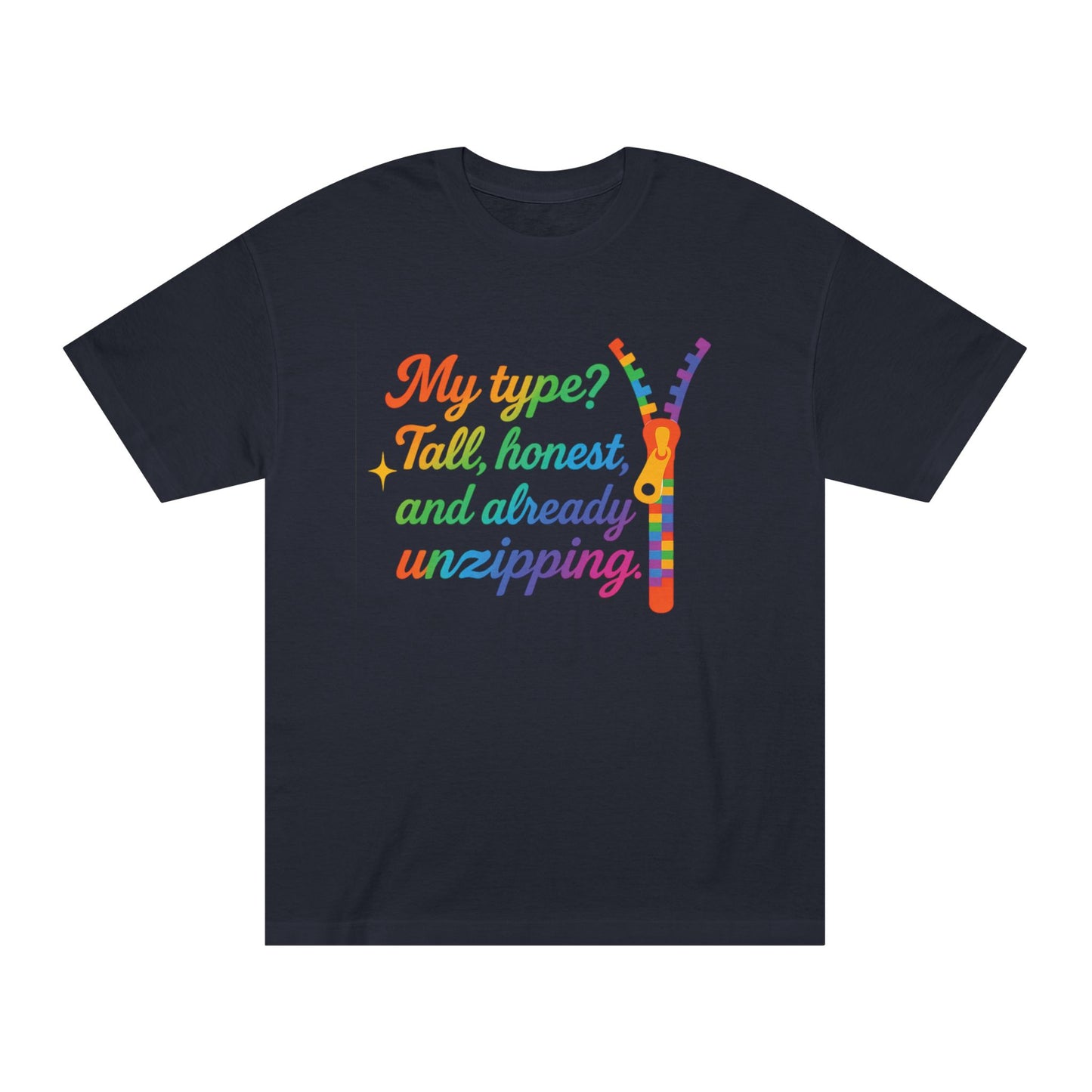 Unisex Classic Tee - "My Type? Tall, Honest, and Already Unzipping!" Funny Pride Shirt, LGBTQ+ Apparel, Gift for Friends, Casual Wear