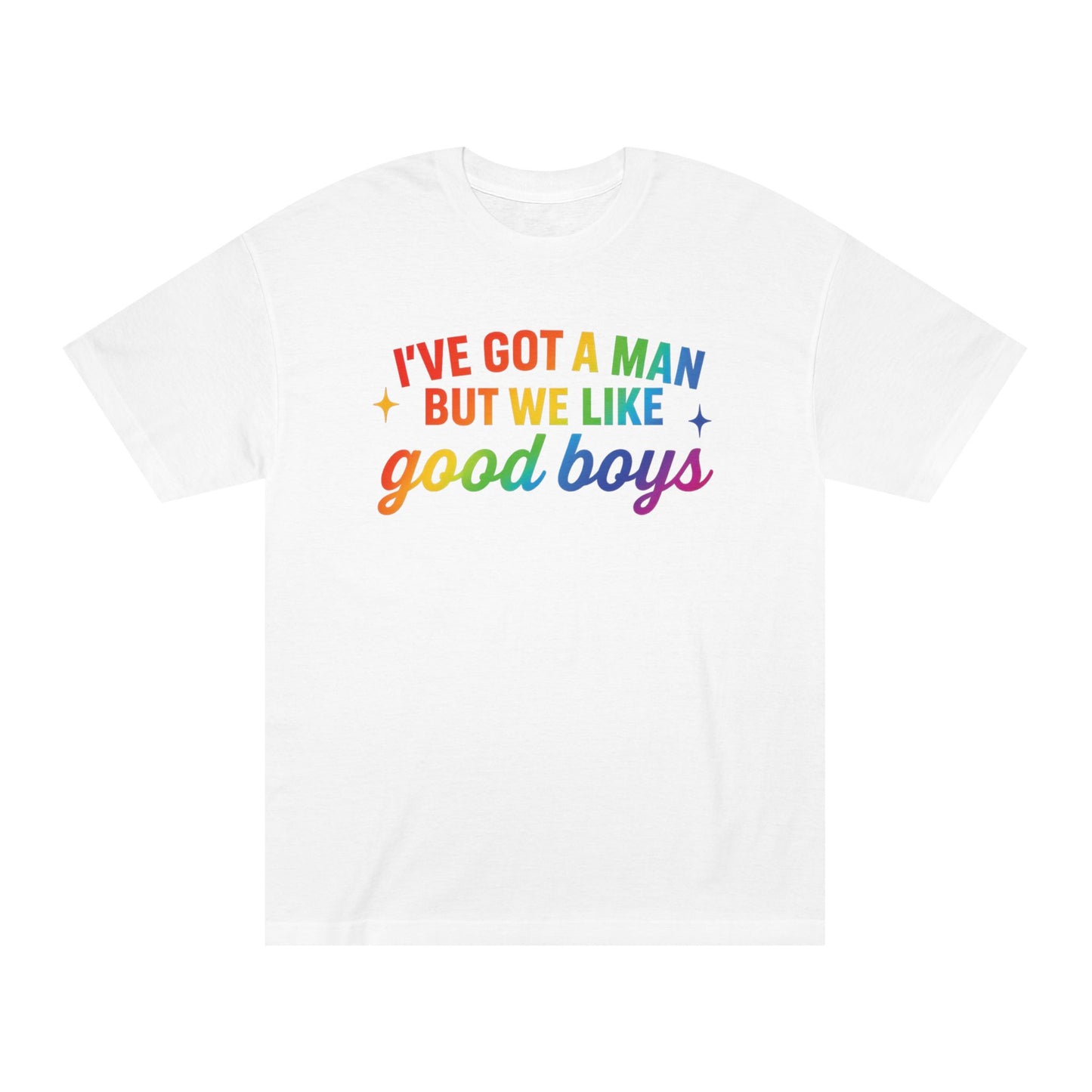 Prideful Unisex Tee - 'I've Got a Man but We Like Good Boys' - Fun, Colorful Shirt for LGBTQ+ Celebrations, Casual Wear, Gift Idea
