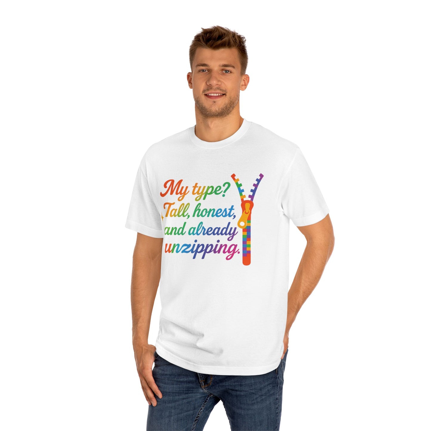 Unisex Classic Tee - "My Type? Tall, Honest, and Already Unzipping!" Funny Pride Shirt, LGBTQ+ Apparel, Gift for Friends, Casual Wear