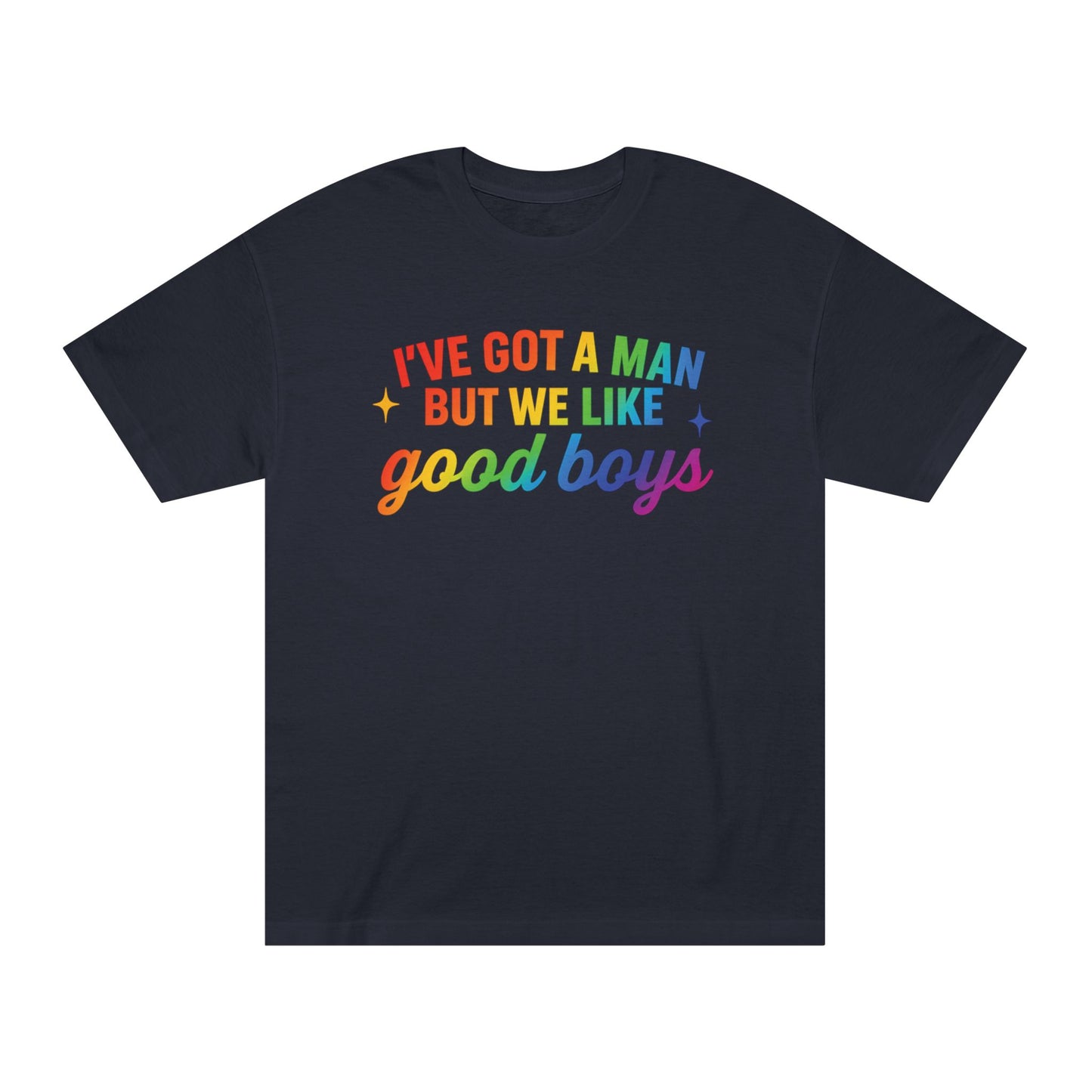 Prideful Unisex Tee - 'I've Got a Man but We Like Good Boys' - Fun, Colorful Shirt for LGBTQ+ Celebrations, Casual Wear, Gift Idea