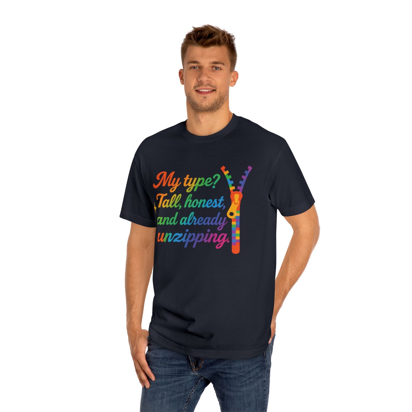 Unisex Classic Tee - "My Type? Tall, Honest, and Already Unzipping!" Funny Pride Shirt, LGBTQ+ Apparel, Gift for Friends, Casual Wear